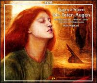 Eugen d'Albert: Die Toten Augen - Anne Gjevang (alto); Dagmar Schellenberger (soprano); Hartmut Welker (baritone); Lothar Odinius (tenor);...