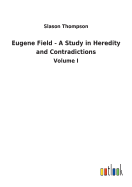 Eugene Field - A Study in Heredity and Contradictions