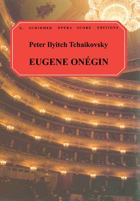 Eugene Onegin: Vocal Score - Piotr, Ilyich Tchaikovsky, and Tchaikovsky, Peter Ilyich (Composer), and Tchaikovsky, Piotr Il'yich (Composer)