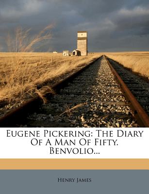 Eugene Pickering: The Diary Of A Man Of Fifty. Benvolio - James, Henry