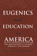 Eugenics and Education in America; Institutionalized Racism and the Implications of History, Ideology, and Memory