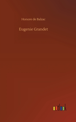 Eugenie Grandet - De Balzac, Honore