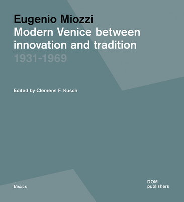 Eugenio Miozzi: Modern Venice between Innovation and Tradition 19311969 - Kusch, Clemens F. (Editor)