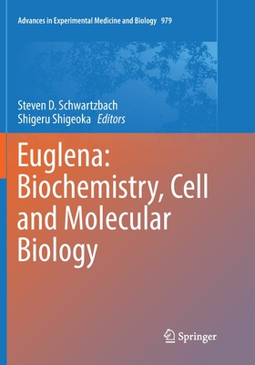 Euglena: Biochemistry, Cell and Molecular Biology - Schwartzbach, Steven D (Editor), and Shigeoka, Shigeru (Editor)