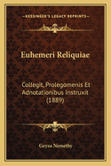 Euhemeri Reliquiae: Collegit, Prolegomenis Et Adnotationibus Instruxit (1889)