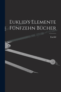 Euklid's Elemente Funfzehn Bucher