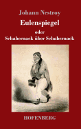 Eulenspiegel oder Schabernack ber Schabernack: Posse mit Gesang in vier Akten