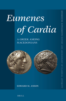 Eumenes of Cardia: A Greek Among Macedonians, Second Edition - Anson, Edward