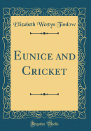 Eunice and Cricket (Classic Reprint)