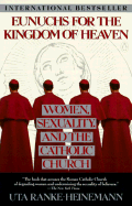 Eunuchs for the Kingdom of Heaven: Women, Sexuality and the Catholic Church - Ranke-Heinemann, Uta, and Heinegg, Peter (Translated by)