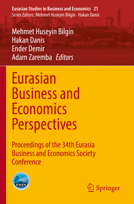 Eurasian Business and Economics Perspectives: Proceedings of the 34th Eurasia Business and Economics Society Conference - Bilgin, Mehmet Huseyin (Editor), and Danis, Hakan (Editor), and Demir, Ender (Editor)