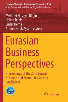 Eurasian Business Perspectives: Proceedings of the 23rd Eurasia Business and Economics Society Conference - Bilgin, Mehmet Huseyin (Editor), and Danis, Hakan (Editor), and Demir, Ender (Editor)