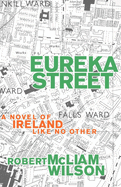 Eureka Street: A Novel of Ireland Like No Other