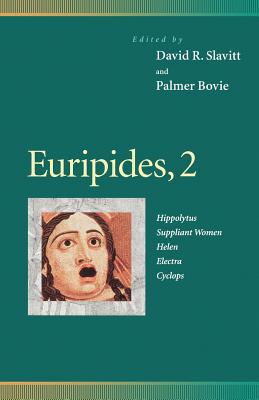 Euripides, 2: Hippolytus, Suppliant Women, Helen, Electra, Cyclops - Slavitt, David R, Mr. (Editor), and Bovie, Palmer (Translated by), and Moore, Richard, Mr. (Translated by)