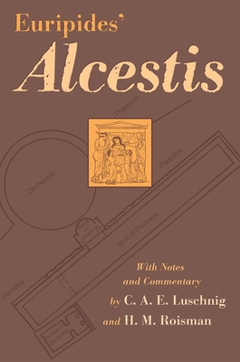 Euripides' Alcestis: Volume 29 - Euripides, and Luschnig, C A E (Commentaries by), and Roisman, Hanna M (Commentaries by)