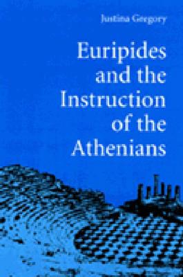 Euripides and the Instruction of the Athenians - Gregory, Justina