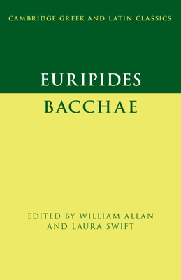 Euripides: Bacchae - Allan, William (Editor), and Swift, Laura (Editor)