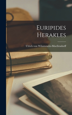 Euripides Herakles - Wilamowitz-Moellendorff, Ulrich Von