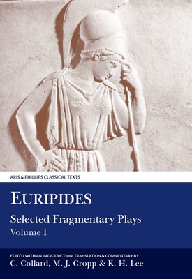 Euripides: Selected Fragmentary Plays I - Euripides, and Collard, Christopher, and Cropp, Martin J.