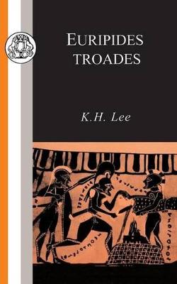 Euripides: Troades - Euripides, and Lee, K.H. (Volume editor)