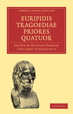 Euripidis Tragoediae Priores Quatuor - Porson, Richard (Editor), and Scholefield, James (Editor)