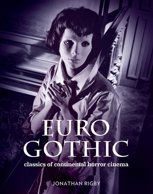 Euro Gothic: Classics of Continental Horror Cinema - Rigby, Jonathan