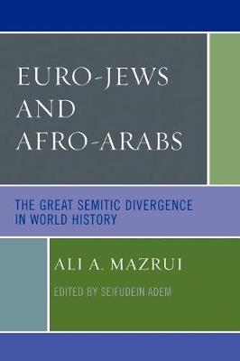 Euro-Jews and Afro-Arabs: The Great Semitic Divergence in World History - Mazrui, Ali A, and Adem, Seifudein (Editor)