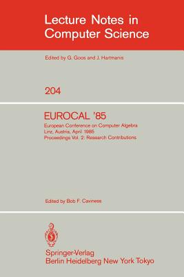 Eurocal '85. European Conference on Computer Algebra. Linz, Austria, April 1-3, 1985. Proceedings: Volume 2: Research Contributions - Caviness, Bob F (Editor)