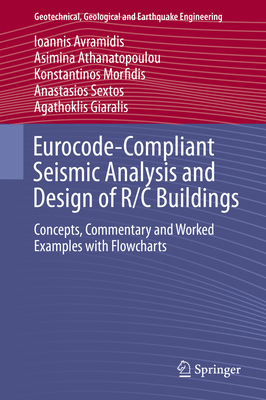 Eurocode-Compliant Seismic Analysis and Design of R/C Buildings: Concepts, Commentary and Worked Examples with Flowcharts - Avramidis, Ioannis, and Athanatopoulou, A., and Morfidis, Konstantinos