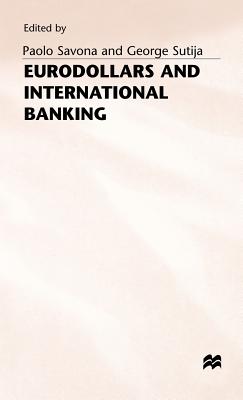 Eurodollars and International Banking - Savona, Paolo (Editor), and Sutija, George (Editor)