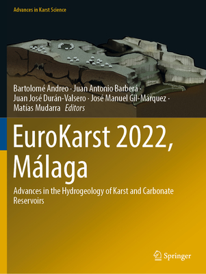 EuroKarst 2022, Mlaga: Advances in the Hydrogeology of Karst and Carbonate Reservoirs - Andreo, Bartolom (Editor), and Barber, Juan Antonio (Editor), and Durn-Valsero, Juan Jos (Editor)