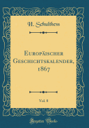 Europischer Geschichtskalender, 1867, Vol. 8 (Classic Reprint)