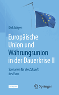Europ?ische Union und W?hrungsunion in der Dauerkrise II: Szenarien f?r die Zukunft des Euro