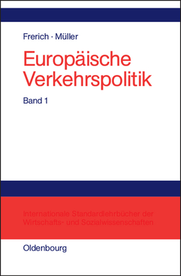 Europ?ische Verkehrspolitik, Band 1, Politisch-konomische Rahmenbedingungen, Verkehrsinfrastrukturpolitik - Frerich, Johannes, and M?ller, Gernot