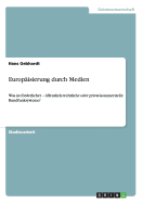 Europ?isierung durch Medien: Was ist frderlicher - ffentlich-rechtliche oder privat-kommerzielle Rundfunksysteme?