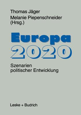 Europa 2020: Szenarien Politischer Entwicklungen - J?ger, Thomas (Editor), and Piepenschneider, Melanie (Editor)