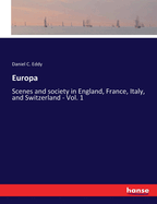 Europa: Scenes and society in England, France, Italy, and Switzerland - Vol. 1