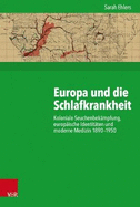 Europa Und Die Schlafkrankheit: Koloniale Seuchenbekampfung, Europaische Identitaten Und Moderne Medizin 1890-1950