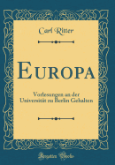 Europa: Vorlesungen an Der Universitt Zu Berlin Gehalten (Classic Reprint)
