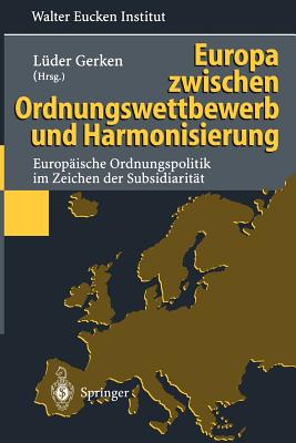 Europa Zwischen Ordnungswettbewerb Und Harmonisierung: Europische Ordnungspolitik Im Zeichen Der Subsidiaritt - Gerken, Lder (Editor), and Beermann, A (Contributions by), and Berthold, N (Contributions by)