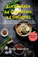 EuroPalate: 44 Countries, 44 Delights: Embark on a Culinary Odyssey, Where Every Page Unfolds a Tapestry of European Tastes and Traditions