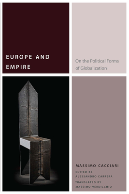 Europe and Empire: On the Political Forms of Globalization - Cacciari, Massimo, and Carrera, Alessandro (Editor), and Verdicchio, Massimo (Translated by)