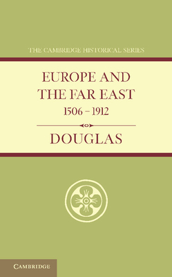 Europe and the Far East 1506-1912 - Douglas, Robert K., and Longford, Joseph H. (Revised by)