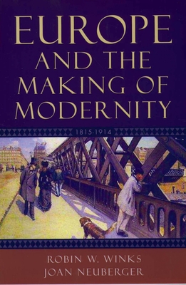 Europe and the Making of Modernity: 1815-1914 - Winks, Robin W, and Neuberger, Joan