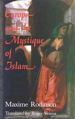Europe and the Mystique of Islam - Rodinson, Maxime, and Veinus, Roger (Translated by)