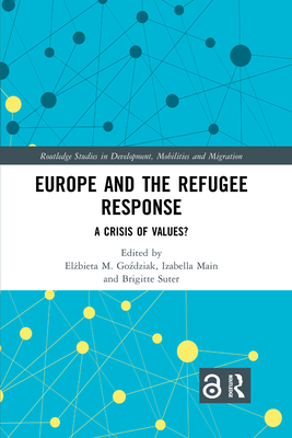 Europe and the Refugee Response: A Crisis of Values? - Go dziak, El bieta M (Editor), and Main, Izabella (Editor), and Suter, Brigitte (Editor)