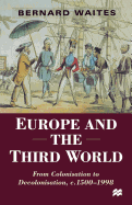 Europe and the Third World: From Colonisation to Decolonisation C. 1500-1998