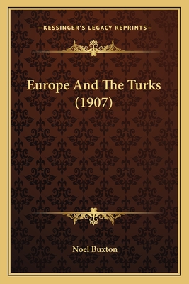 Europe and the Turks (1907) - Buxton, Noel