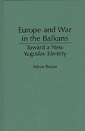 Europe and War in the Balkans: Toward a New Yugoslav Identity