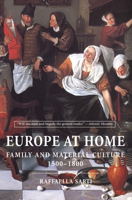 Europe at Home: Family and Material Culture, 1500-1800 - Sarti, Raffaella, and Cameron, Allan (Translated by)